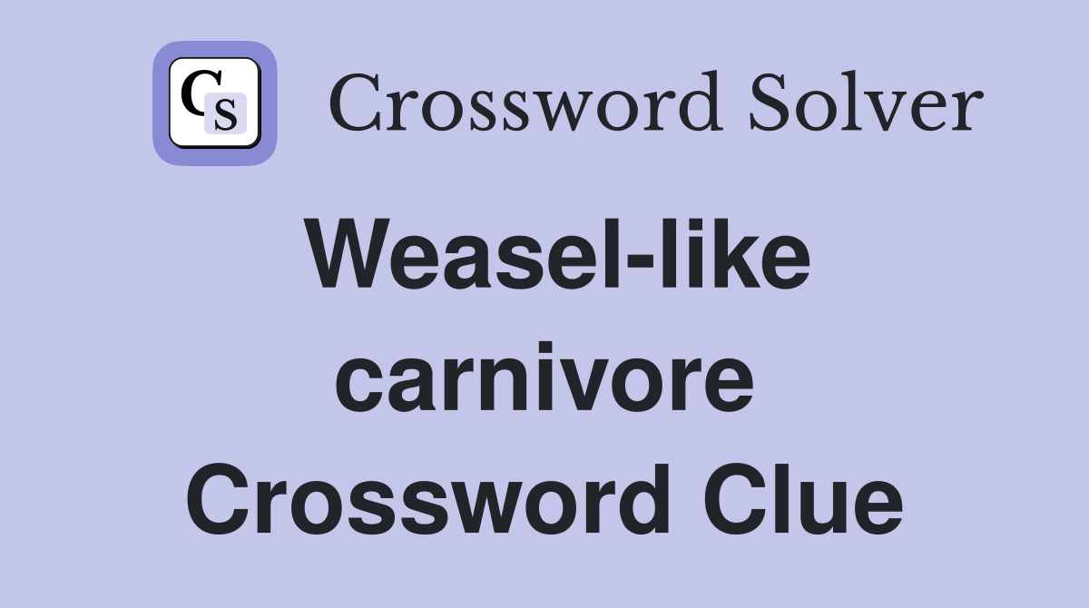 Weasel-like carnivore Crossword Clue