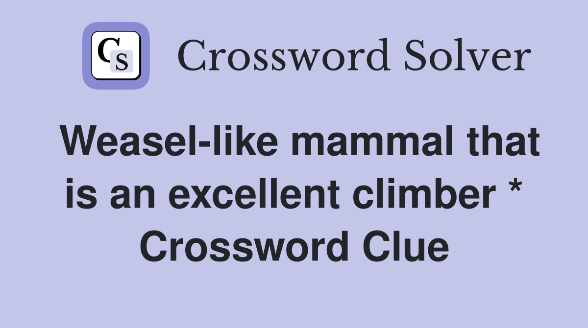 Weasel-like mammal that is an excellent climber * Crossword Clue