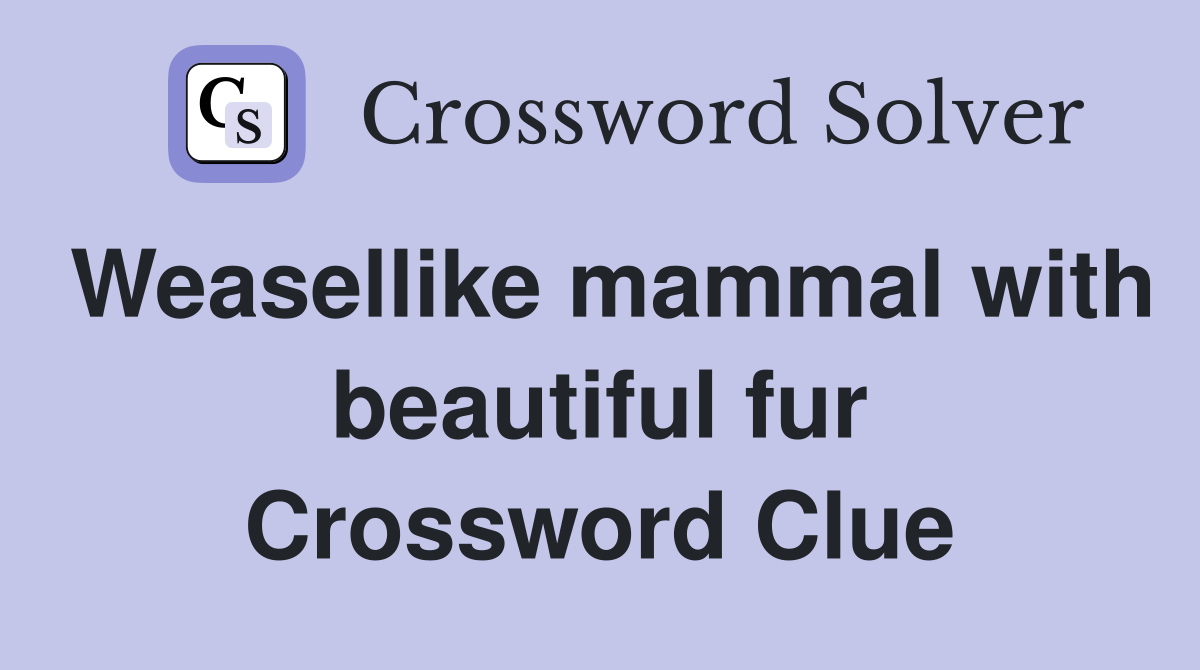 Weasellike mammal with beautiful fur Crossword Clue