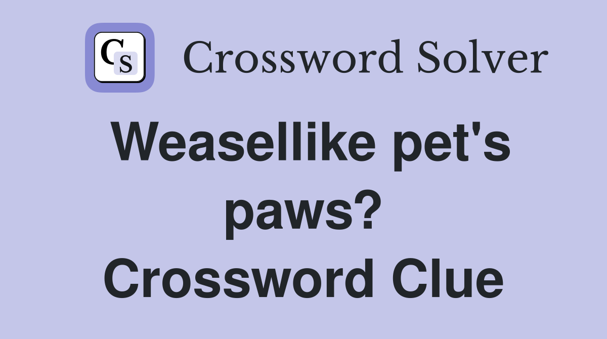 Weasellike pet's paws? Crossword Clue