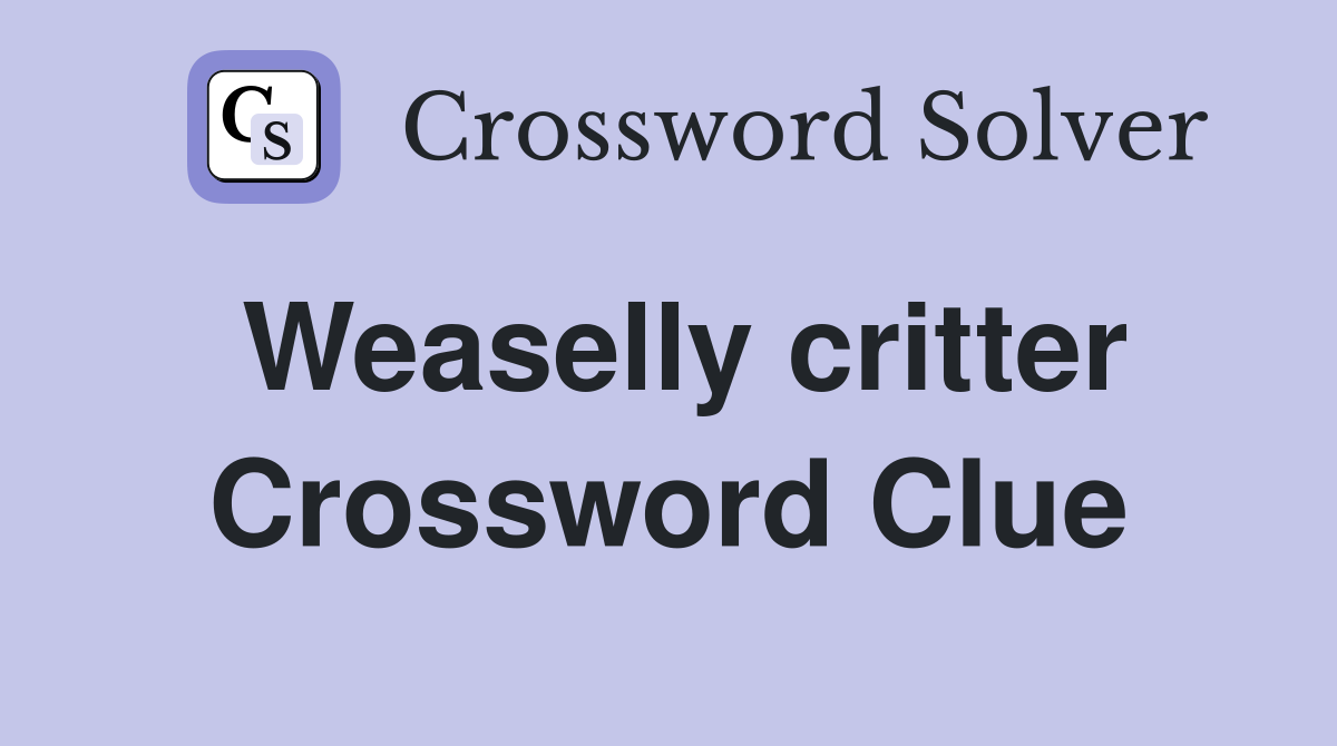Weaselly critter Crossword Clue