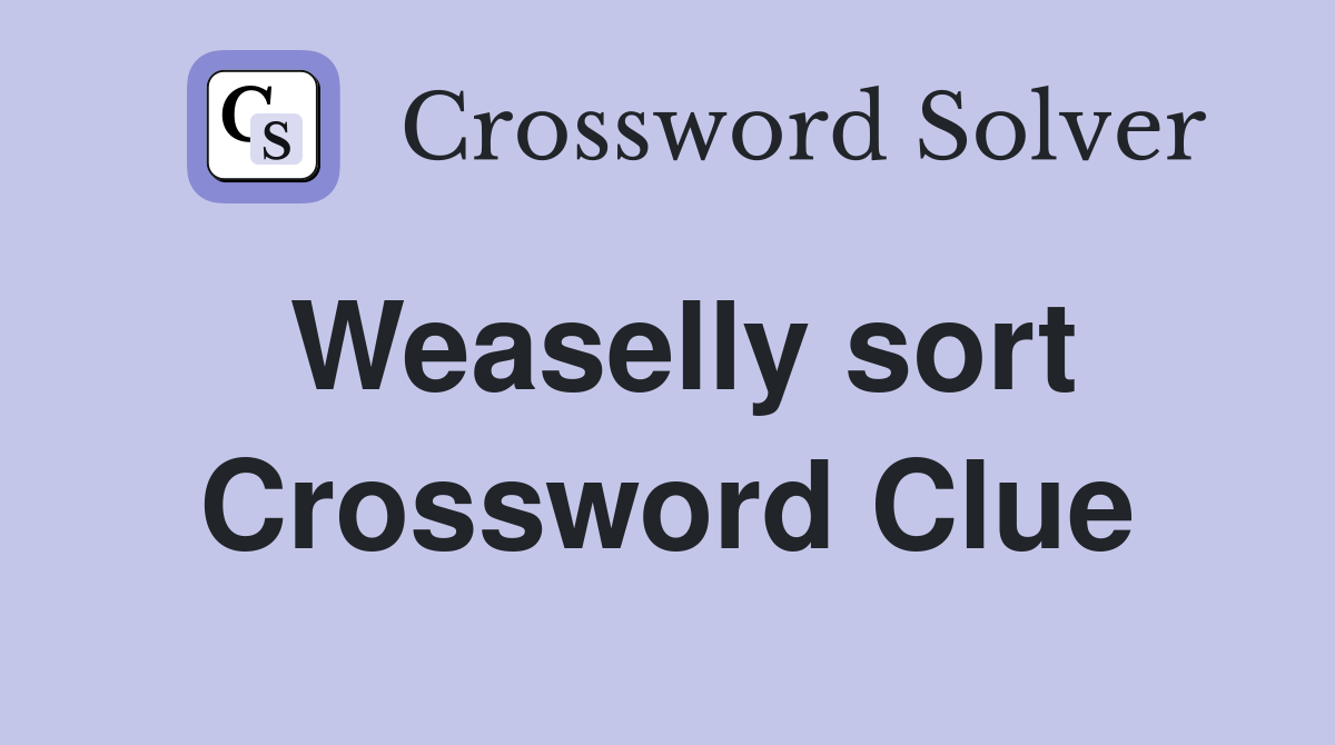 Weaselly sort Crossword Clue