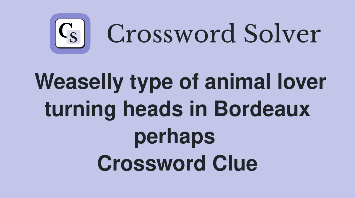 Weaselly type of animal lover turning heads in Bordeaux perhaps  Crossword Clue