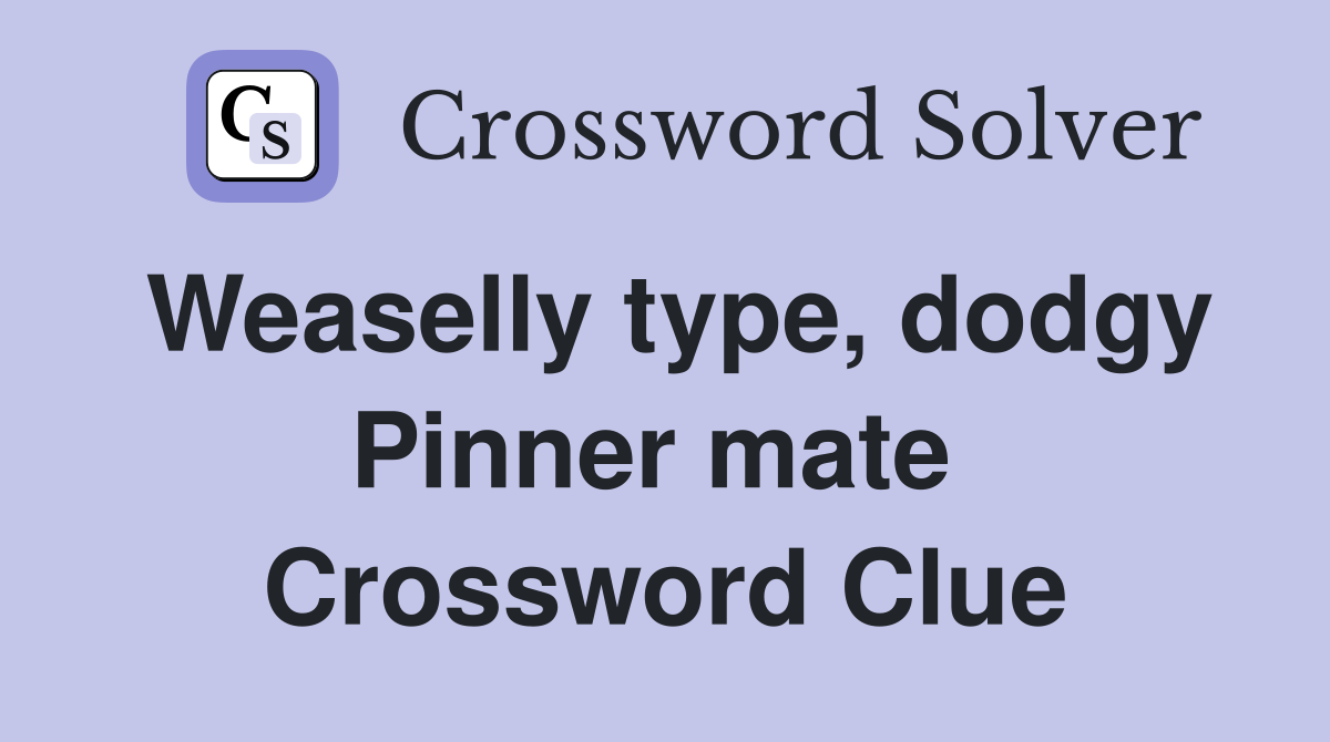 Weaselly type, dodgy Pinner mate  Crossword Clue