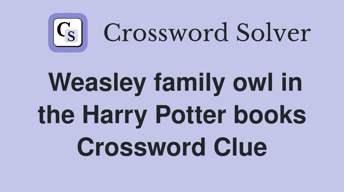 Weasley family owl in the Harry Potter books Crossword Clue