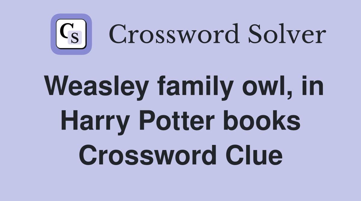 Weasley family owl, in Harry Potter books Crossword Clue