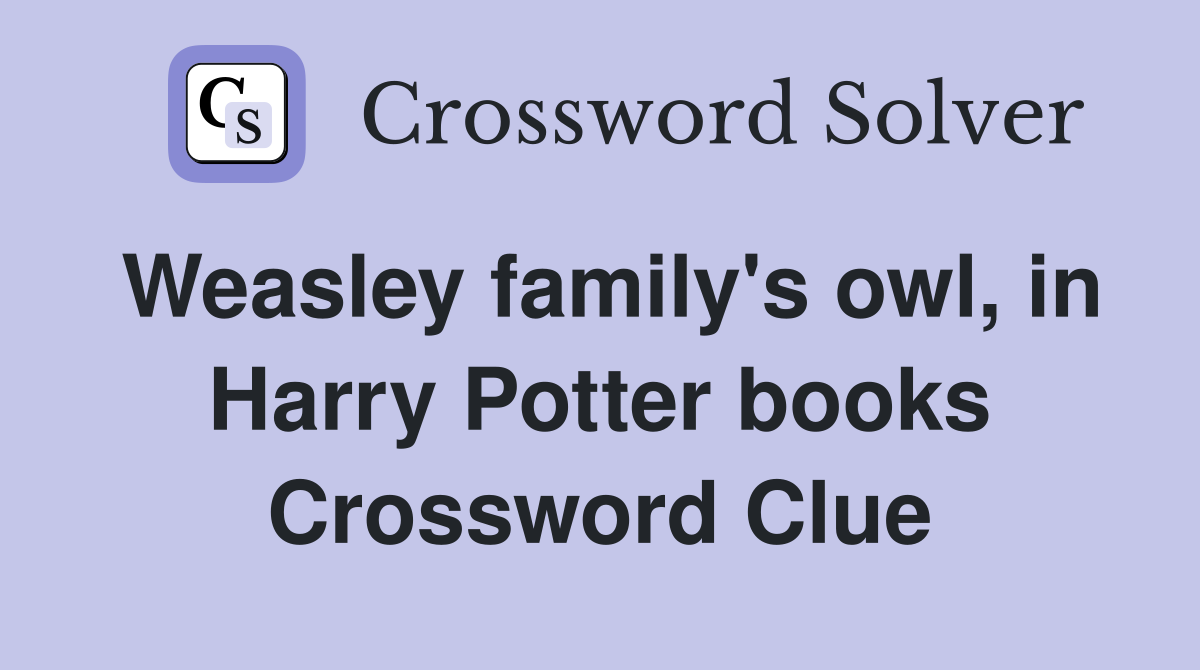 Weasley family's owl, in Harry Potter books Crossword Clue