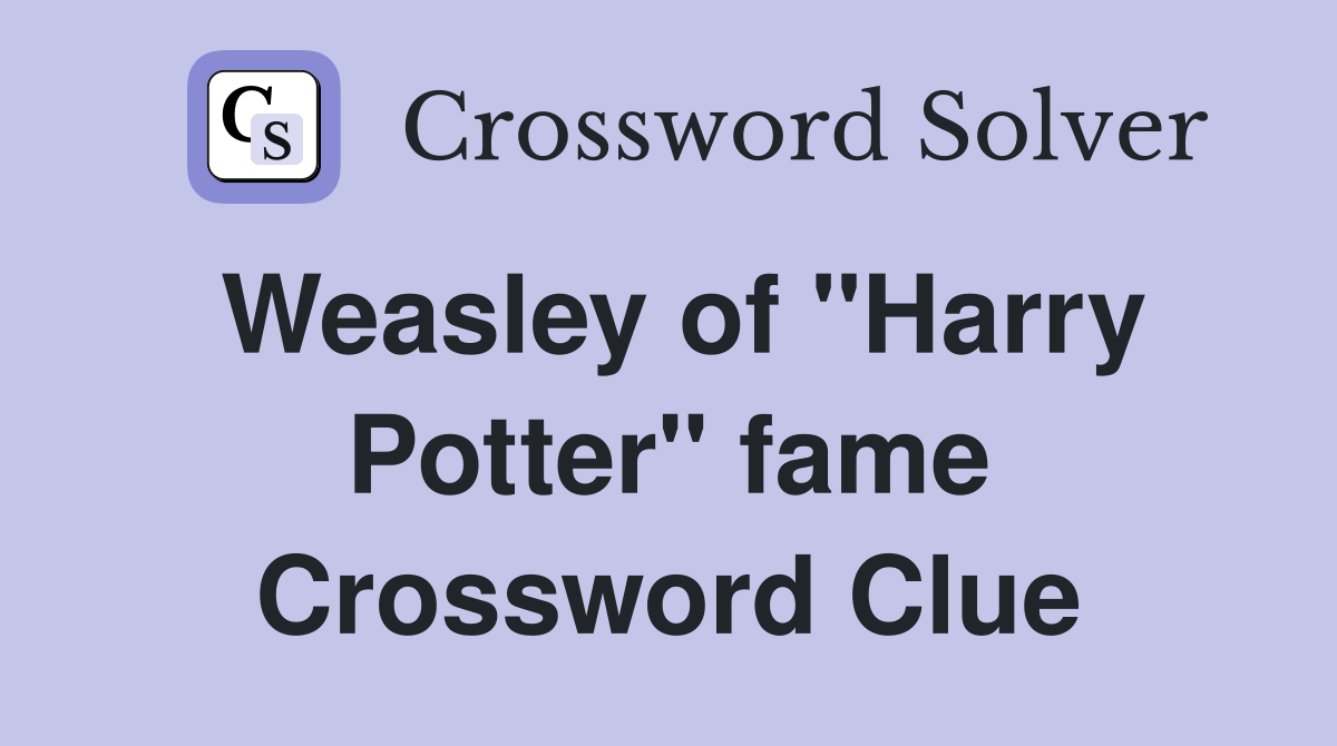 Weasley of "Harry Potter" fame Crossword Clue