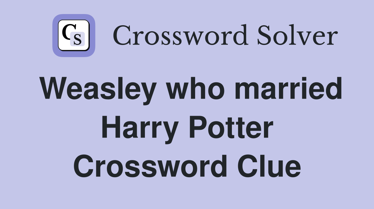 Weasley who married Harry Potter Crossword Clue