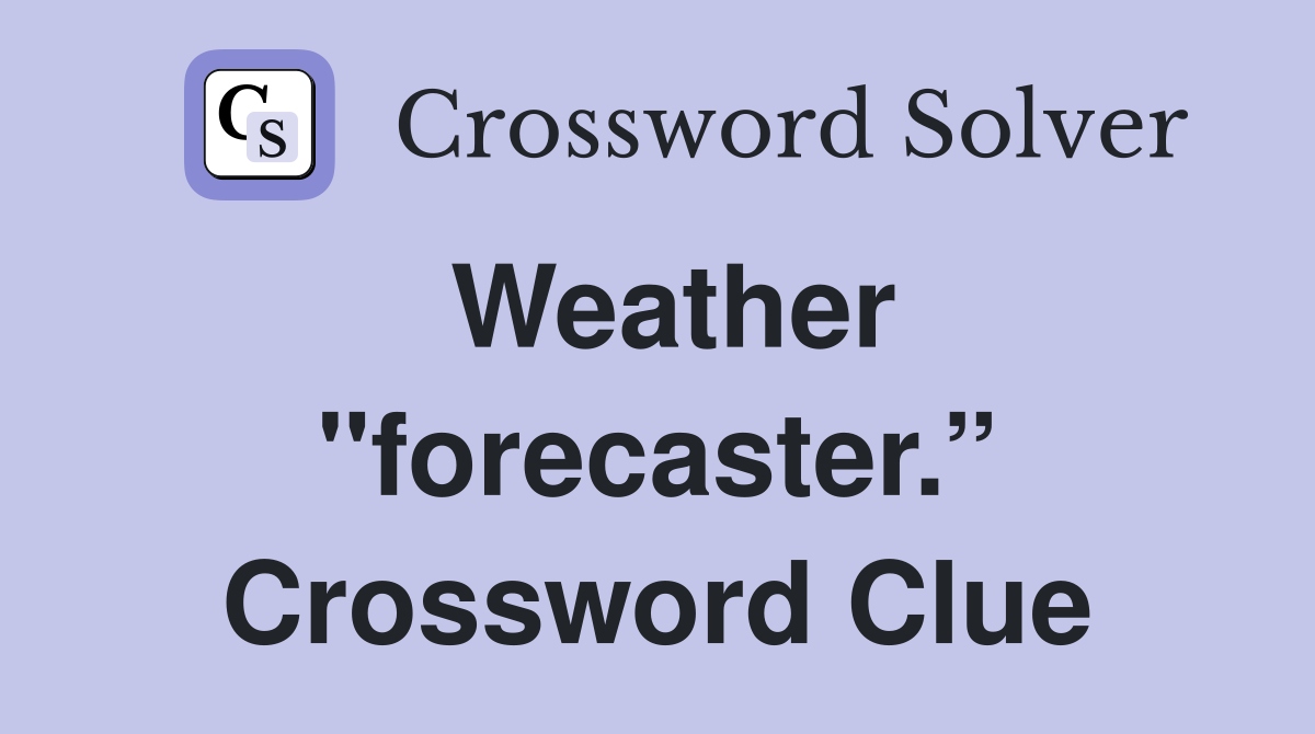 Weather "forecaster.” Crossword Clue