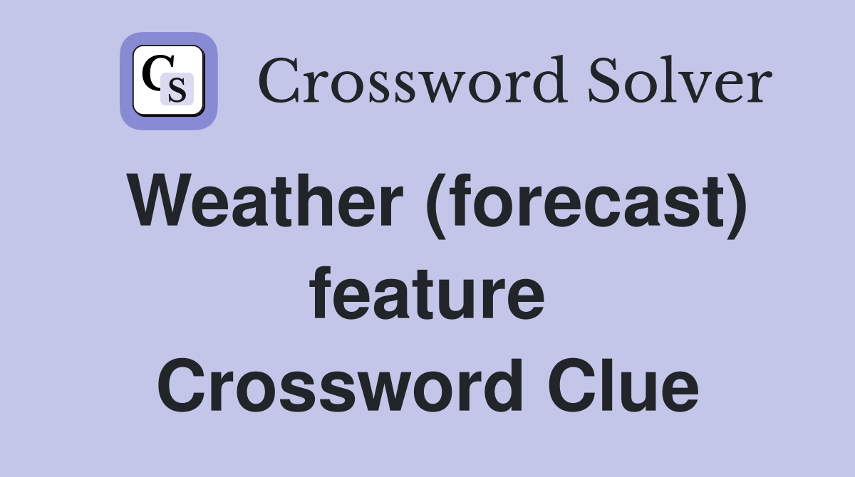 Weather (forecast) feature Crossword Clue