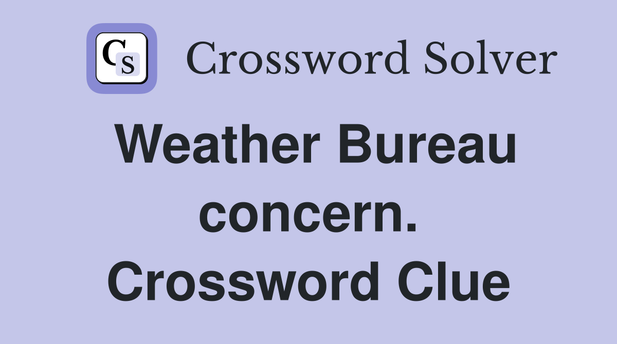 Weather Bureau concern. Crossword Clue