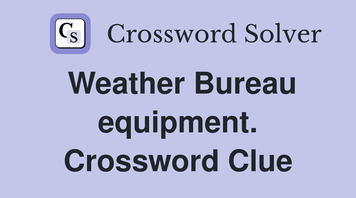 Weather Bureau equipment. Crossword Clue