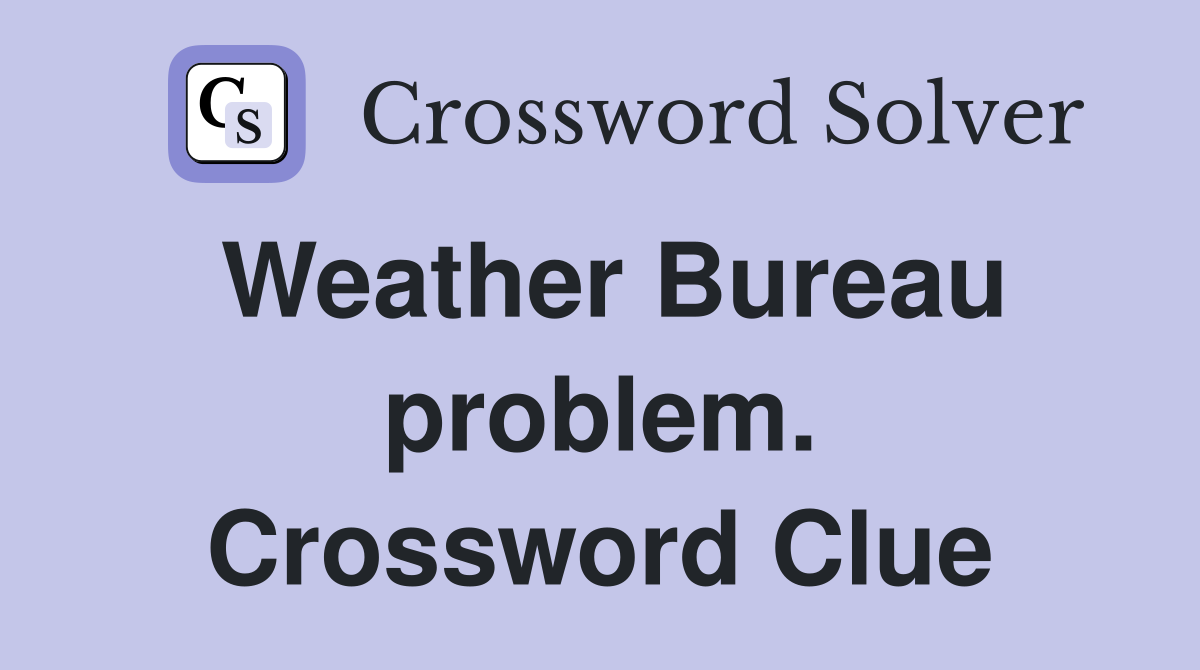 Weather Bureau problem. Crossword Clue