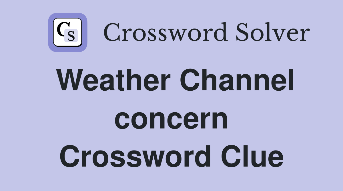 Weather Channel concern Crossword Clue
