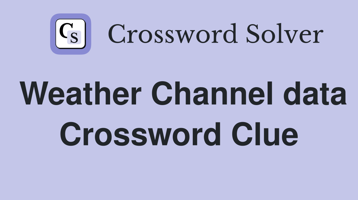 Weather Channel data Crossword Clue