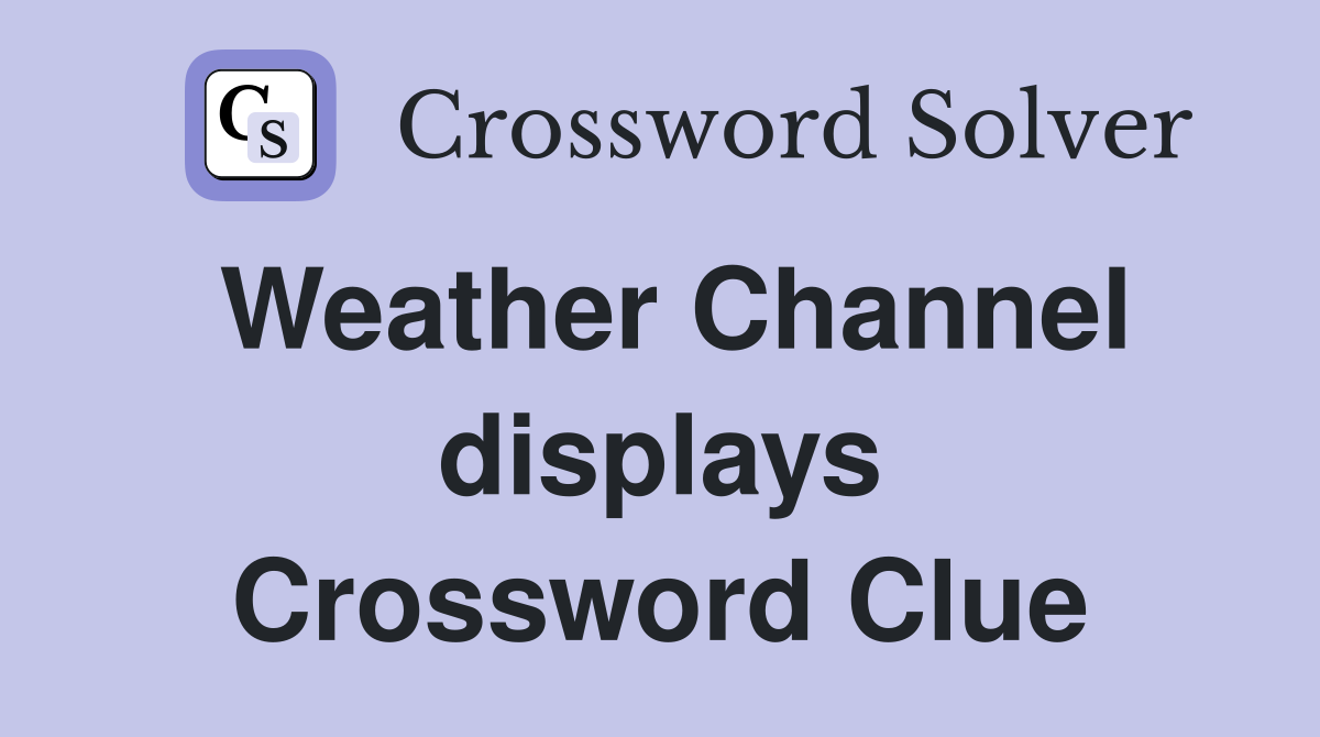Weather Channel displays Crossword Clue