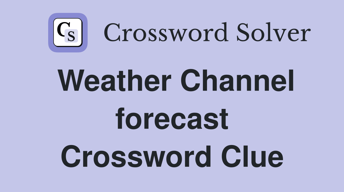 Weather Channel forecast Crossword Clue