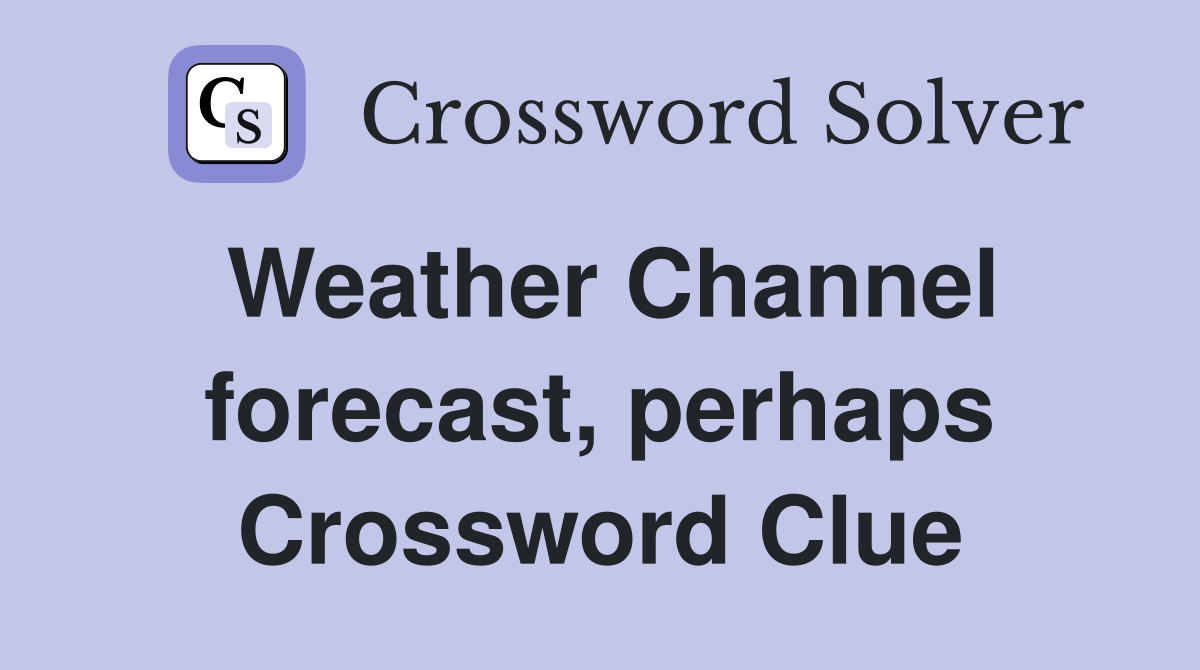 Weather Channel forecast, perhaps Crossword Clue