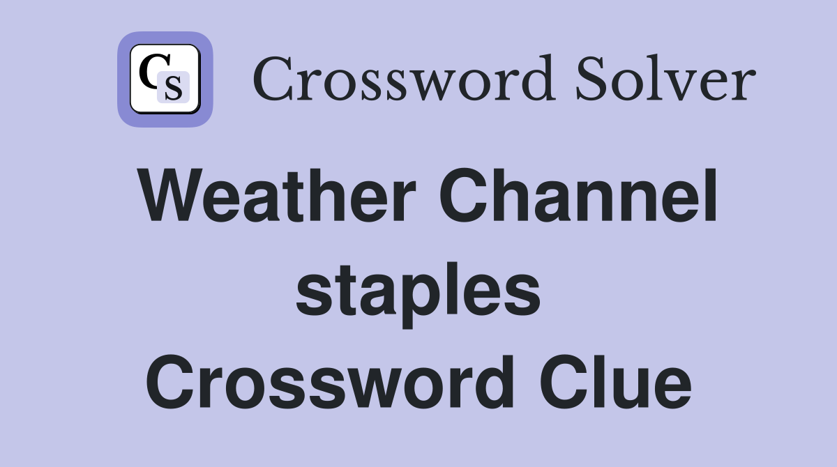 Weather Channel staples Crossword Clue