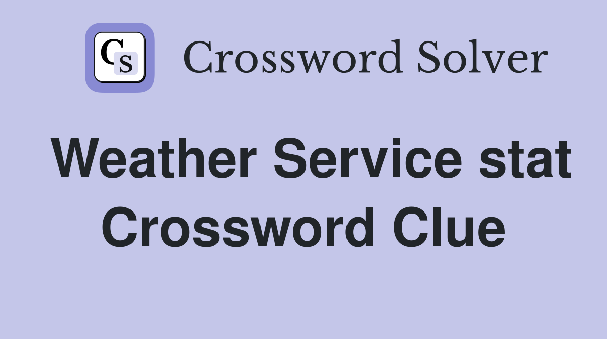 Weather Service stat Crossword Clue