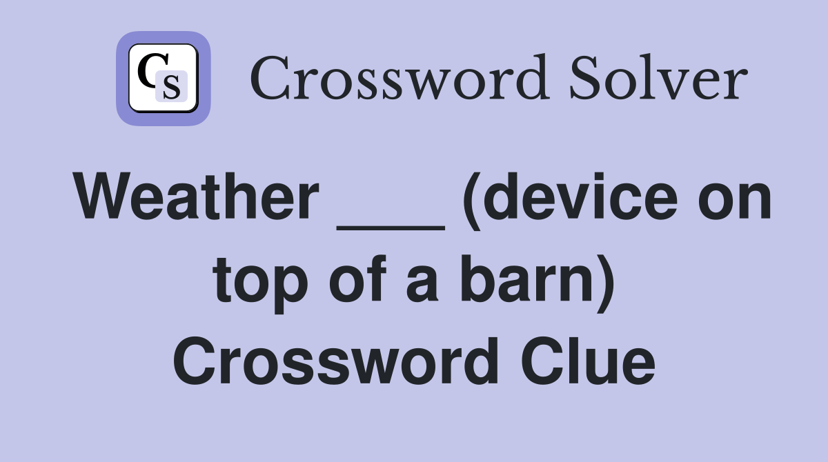 Weather ___ (device on top of a barn) Crossword Clue