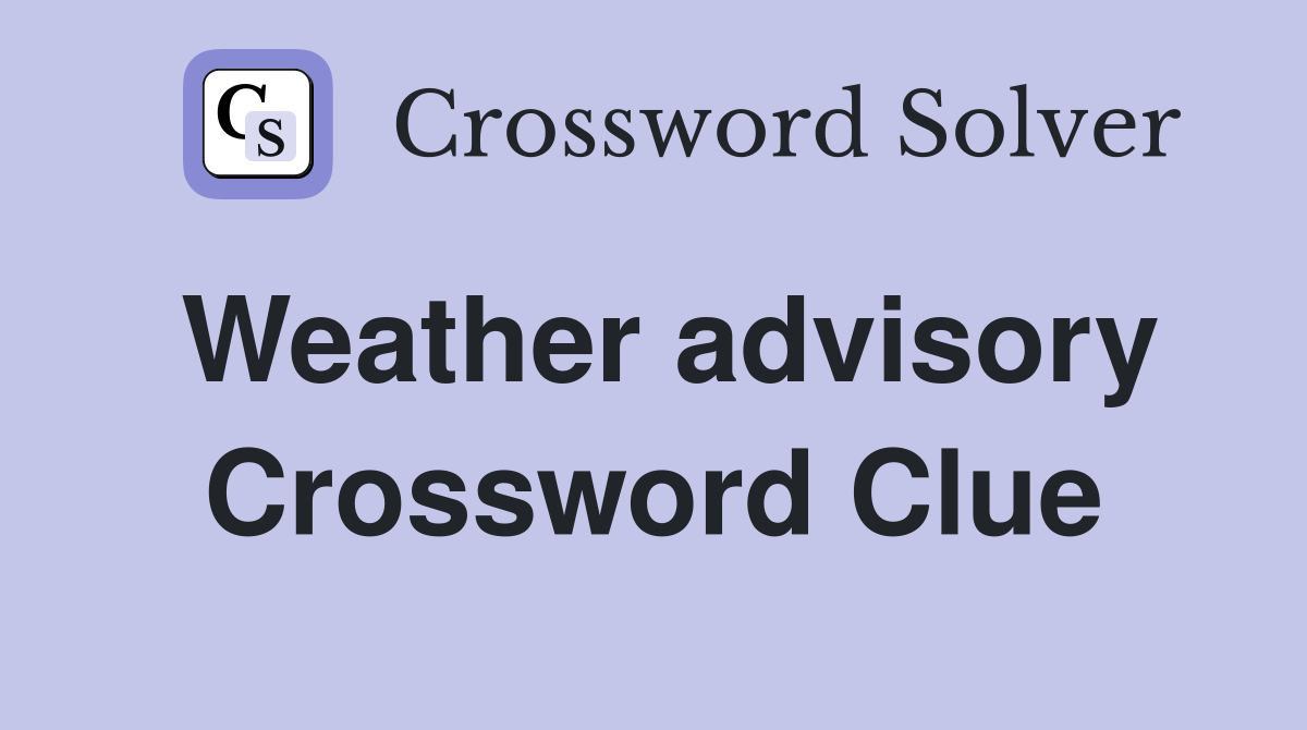 Weather advisory Crossword Clue