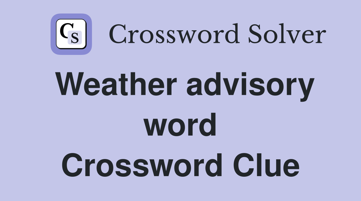 Weather advisory word Crossword Clue
