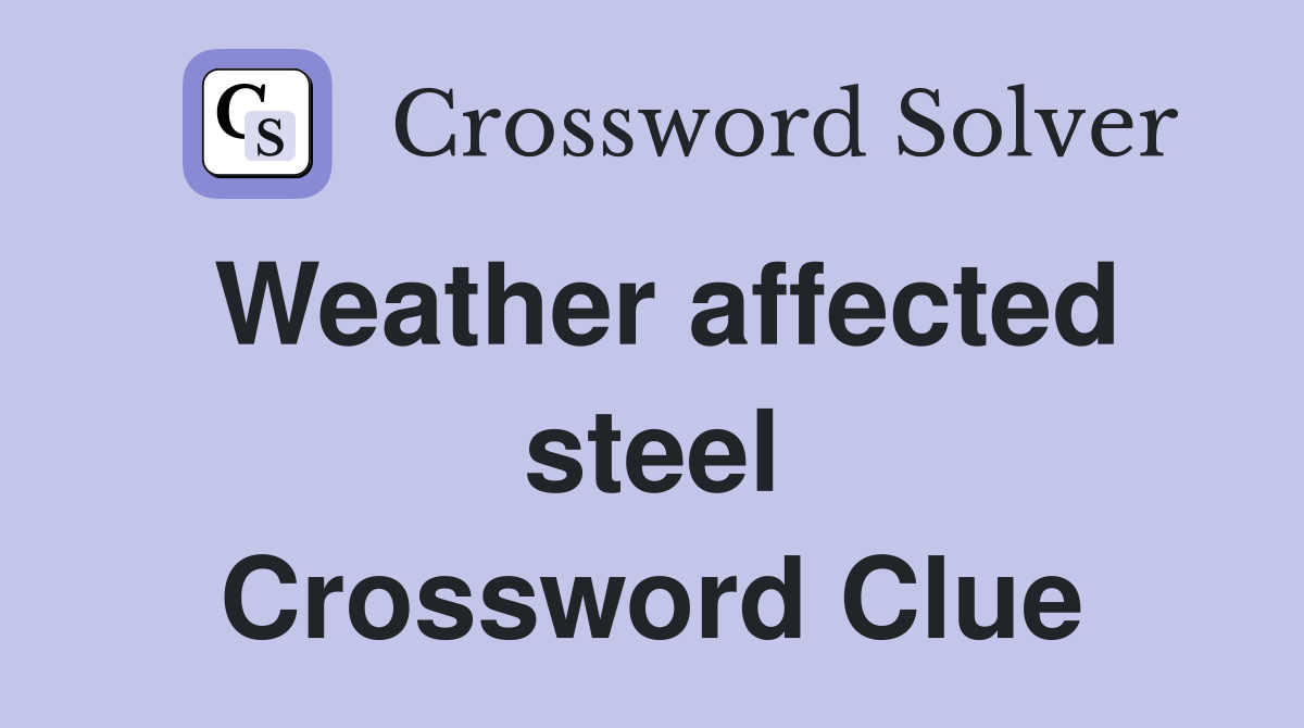 Weather affected steel Crossword Clue
