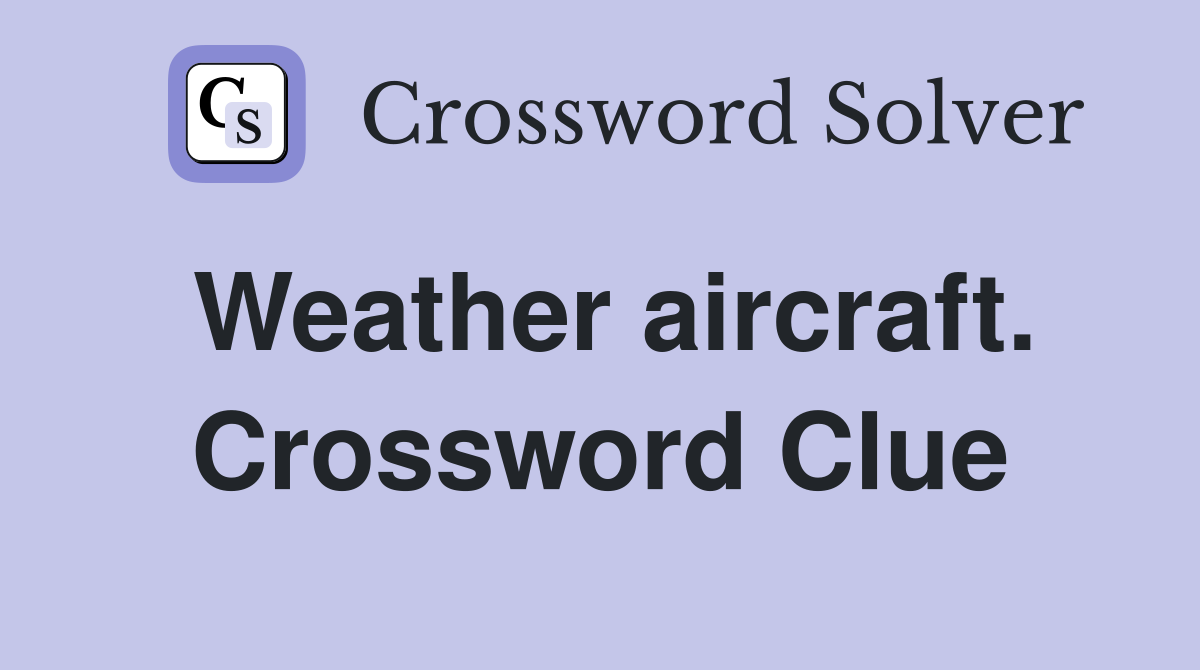 Weather aircraft. Crossword Clue