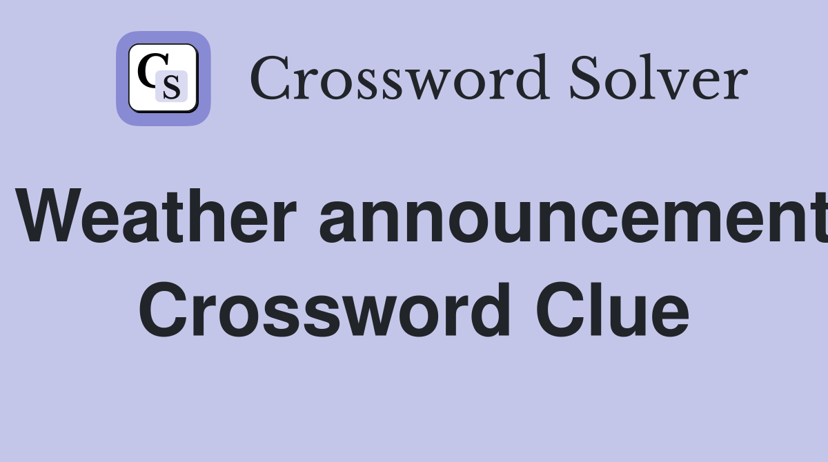 Weather announcement Crossword Clue