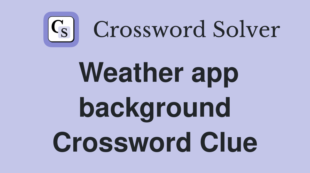 Weather app background Crossword Clue
