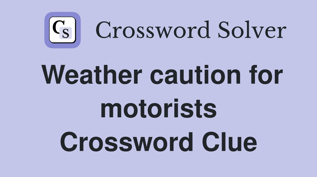 Weather caution for motorists Crossword Clue