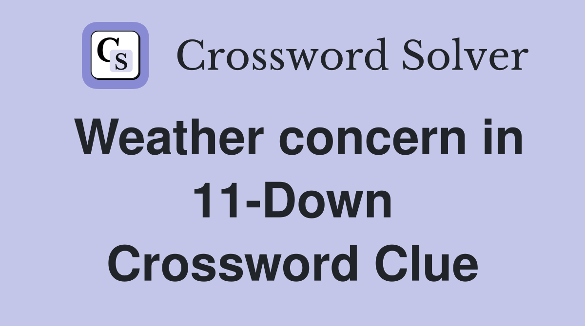 Weather concern in 11-Down Crossword Clue
