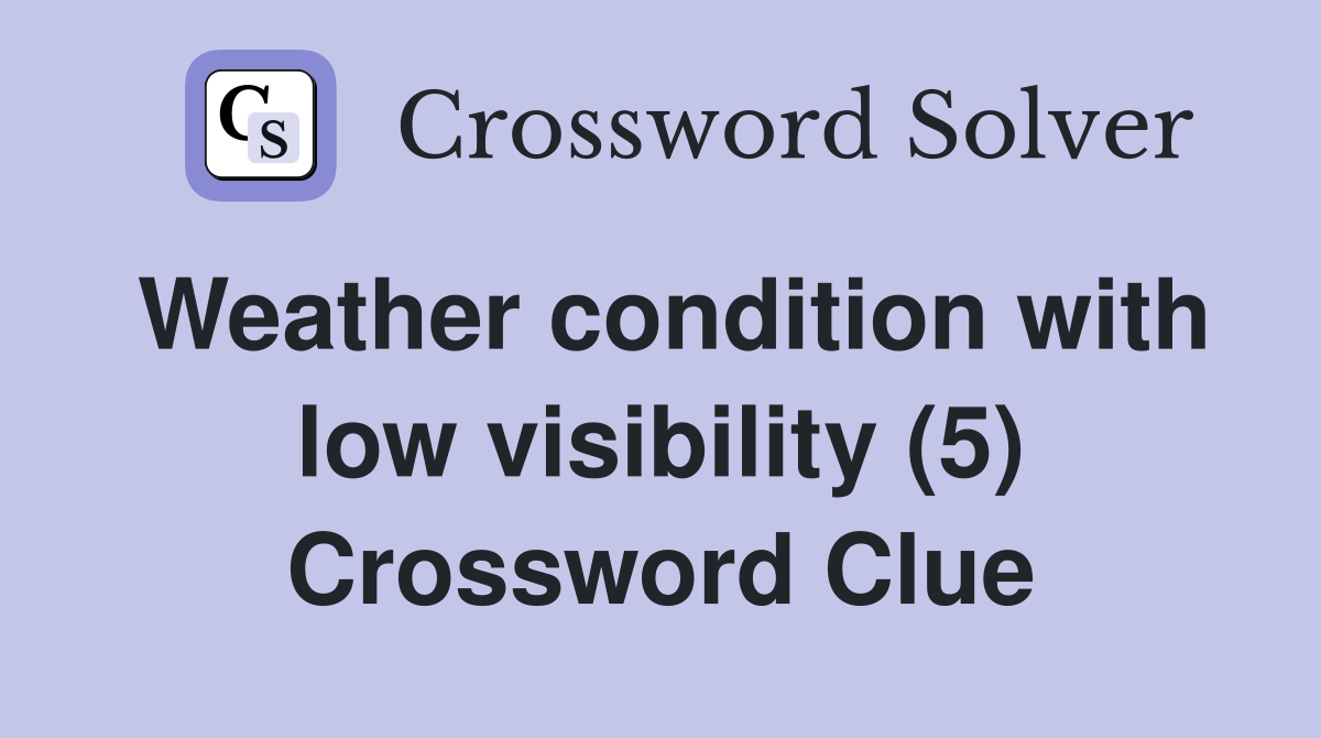 Weather condition with low visibility (5) Crossword Clue