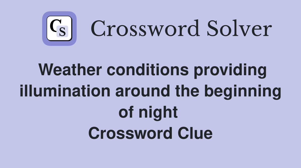 Weather conditions providing illumination around the beginning of night  Crossword Clue