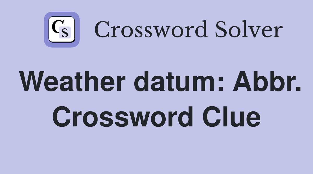 Weather datum: Abbr. Crossword Clue