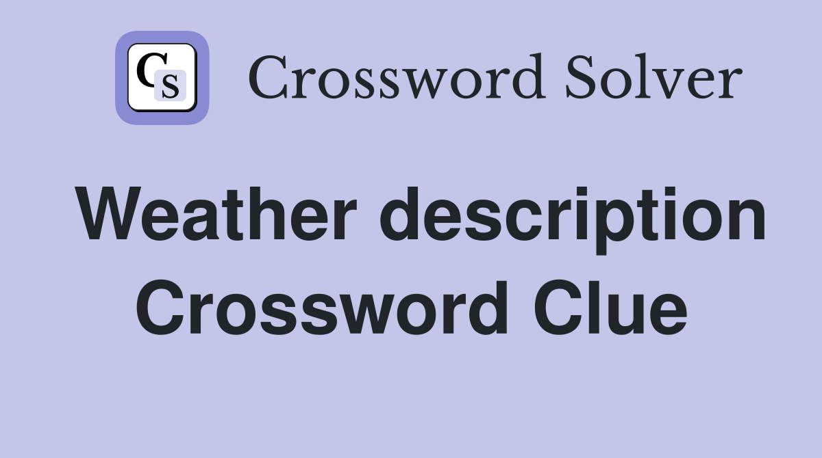 Weather description Crossword Clue