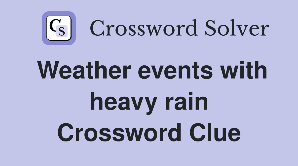 Weather events with heavy rain Crossword Clue