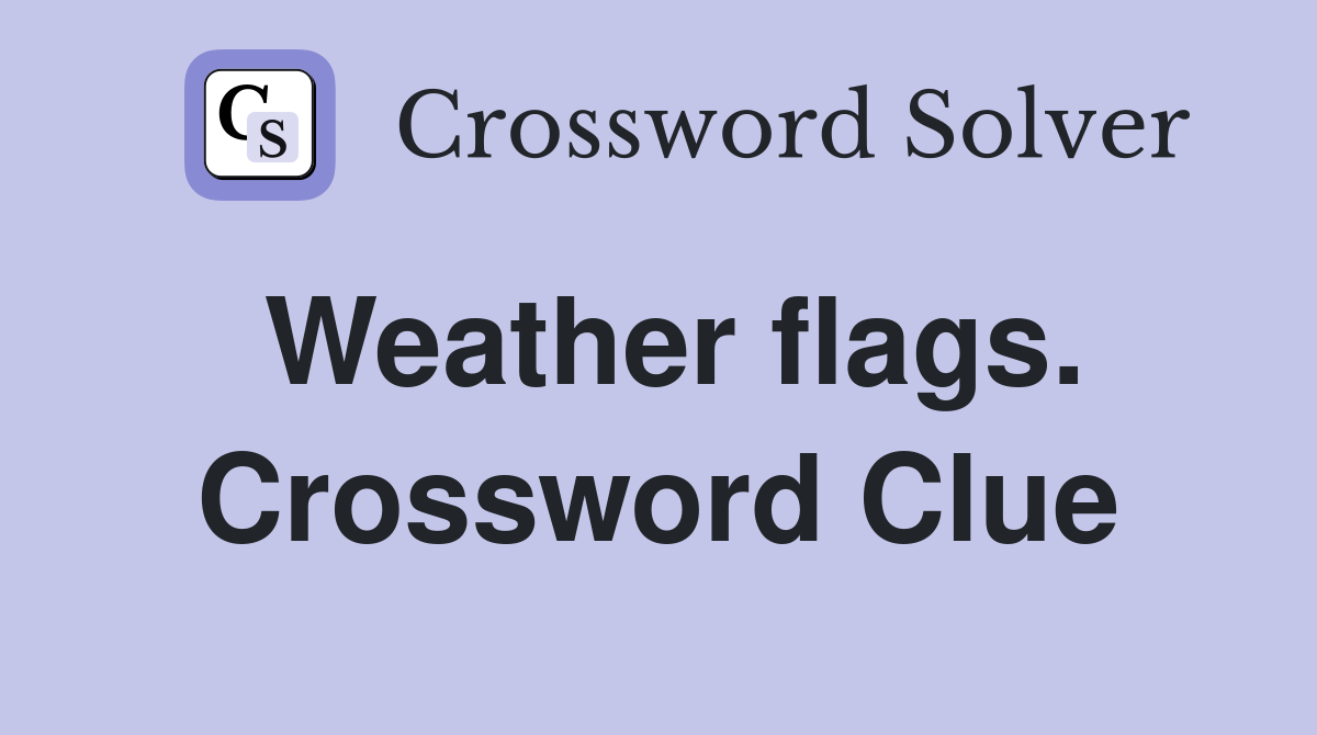 Weather flags. Crossword Clue