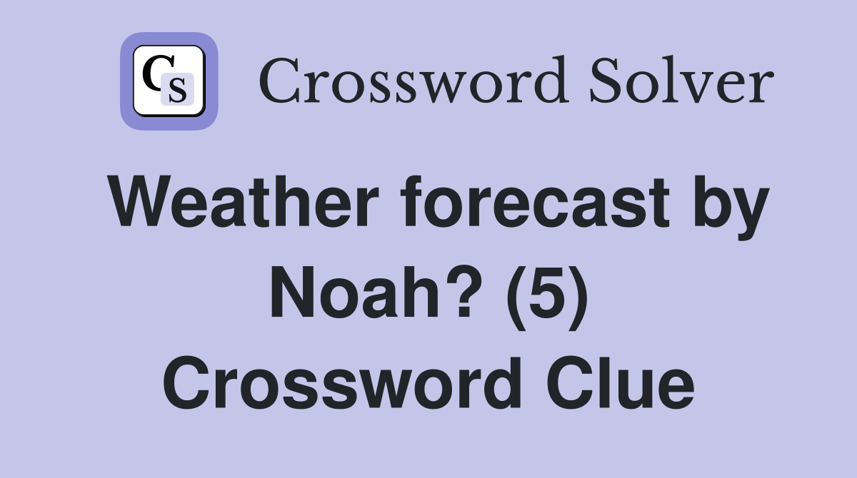 Weather forecast by Noah? (5) Crossword Clue