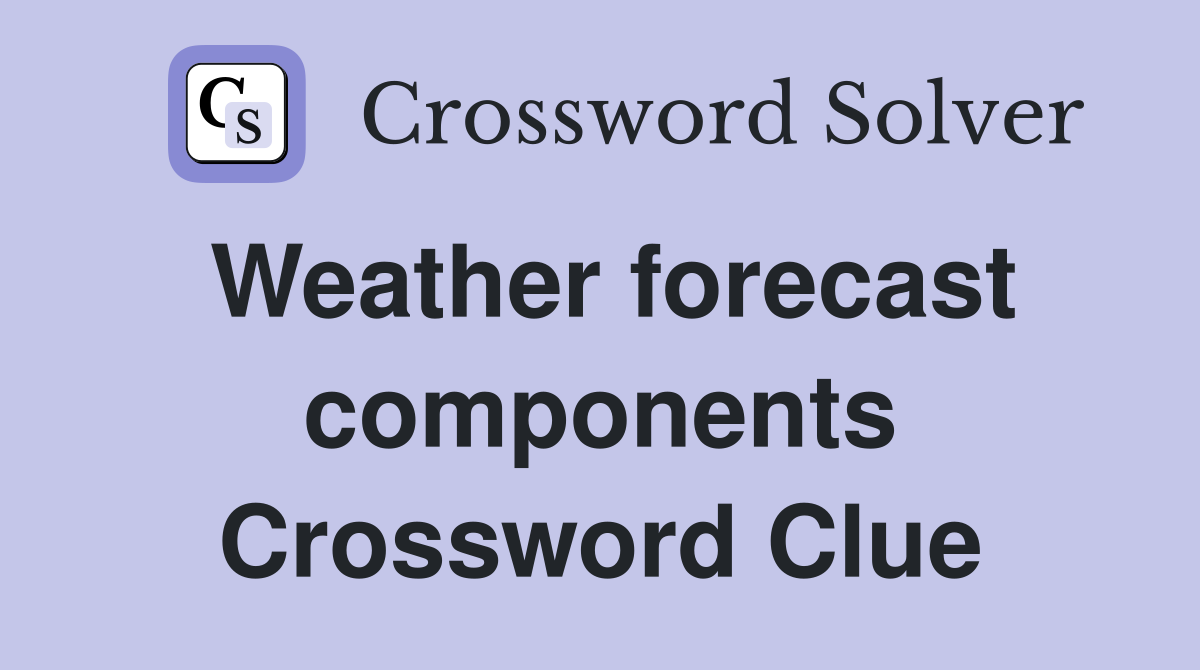 Weather forecast components Crossword Clue