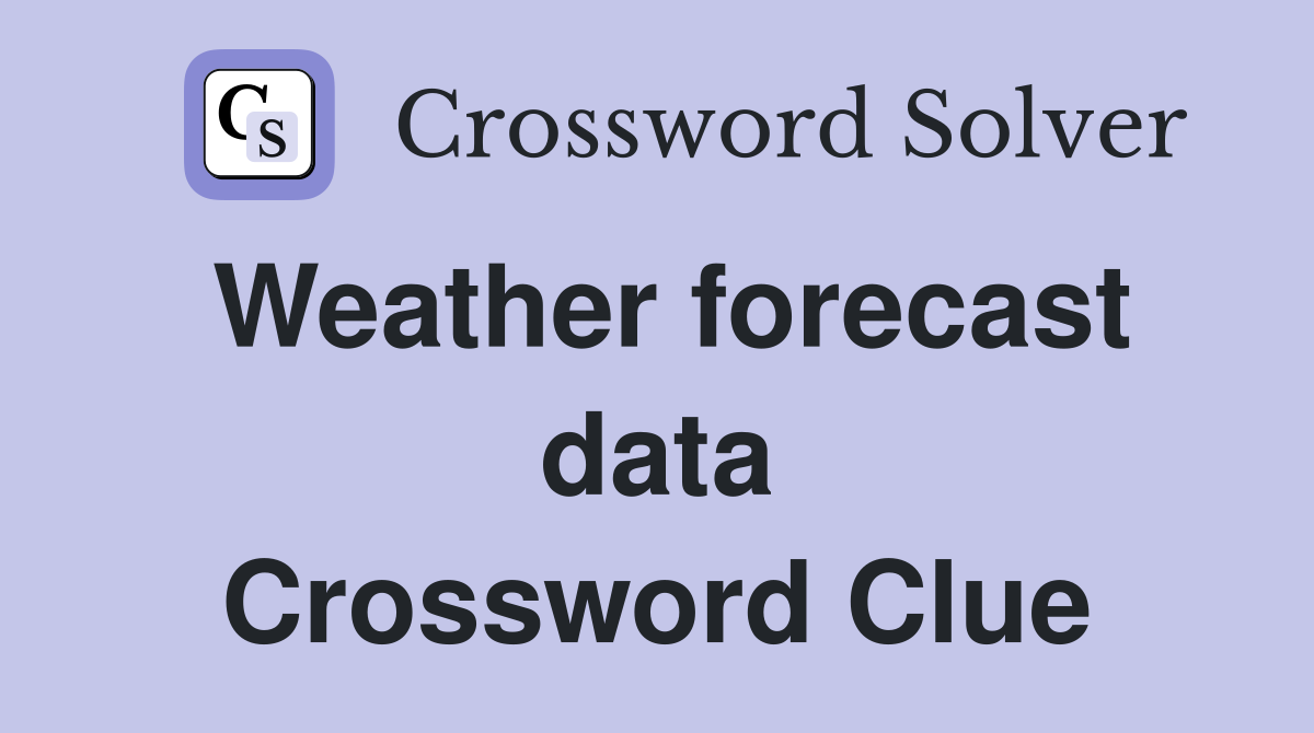 Weather forecast data Crossword Clue