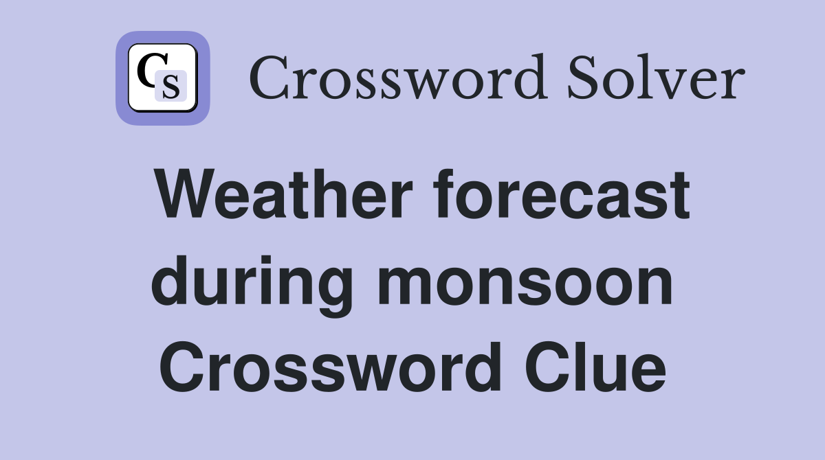 Weather forecast during monsoon Crossword Clue