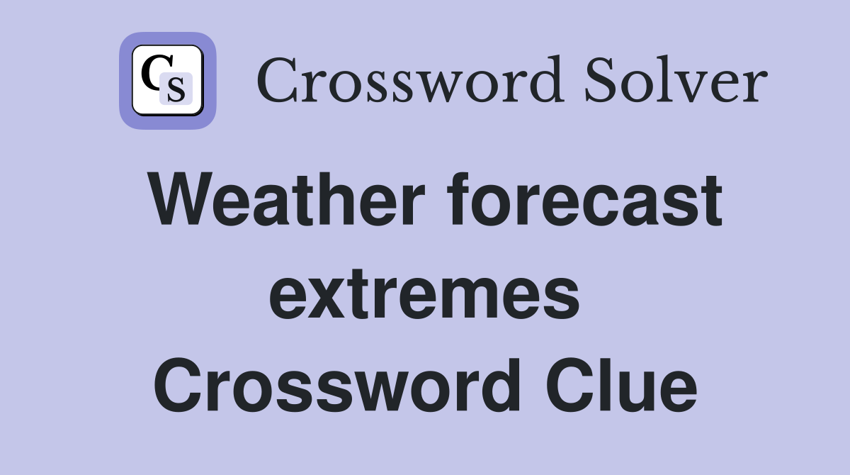 Weather forecast extremes Crossword Clue