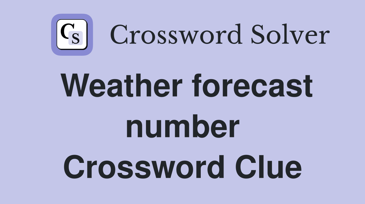 Weather forecast number Crossword Clue