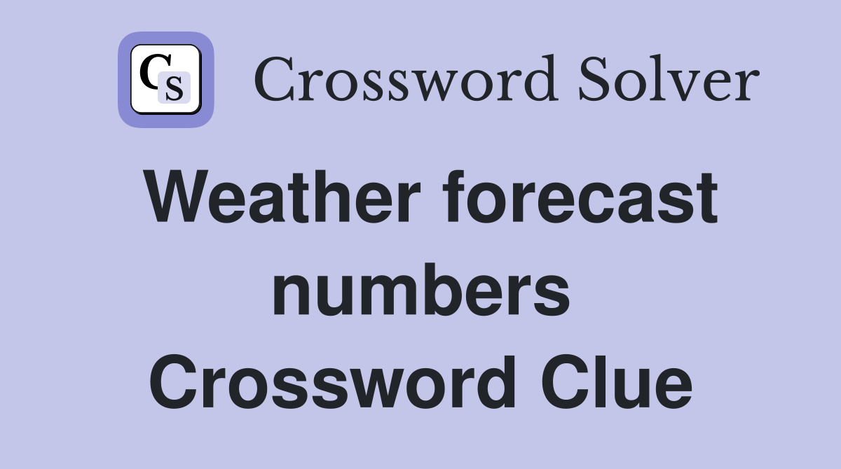 Weather forecast numbers Crossword Clue
