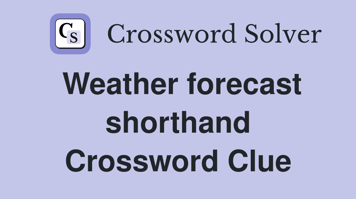 Weather forecast shorthand Crossword Clue