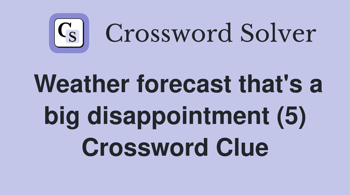 Weather forecast that's a big disappointment (5) Crossword Clue