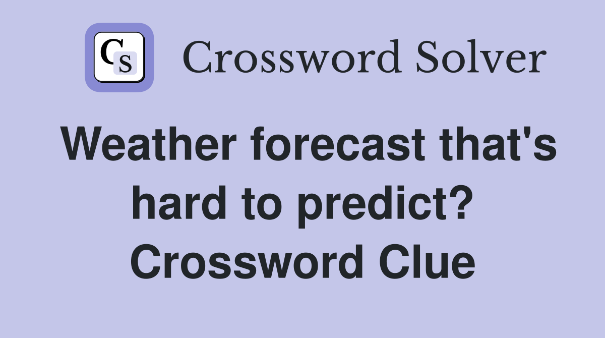 Weather forecast that's hard to predict? Crossword Clue